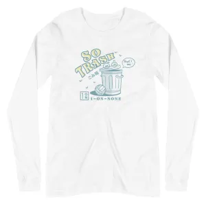 So Trash Unisex Long Sleeve Tee